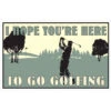 I Hope You're Here To Go Golfing 8" X 12.5" Metal Sign -Green And Swing Shop Hope Your Here to Golf